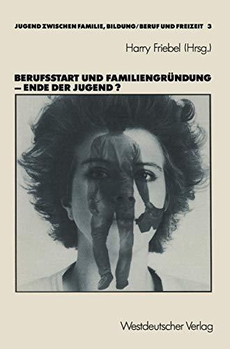 Berufsstart und Familiengründung - Ende der Jugend?  (Jugend Zwischen Familie, Bildung/Beruf Und Freizeit) (German Edition)