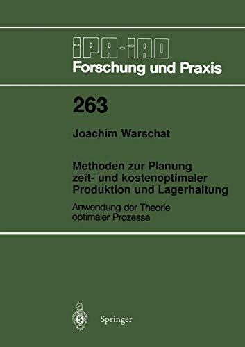 Methoden zur Planung zeit- und kostenoptimaler Produktion und Lagerhaltung: Anwendung der Theorie optimaler Prozesse (IPA-IAO - Forschung und Praxis, 263, Band 263)