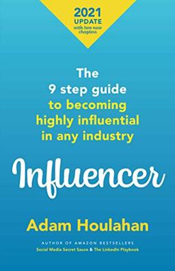 Influencer: The 9 step guide to becoming highly influential in any industry