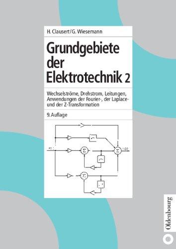 Grundgebiete der Elektrotechnik 2: Wechselströme, Drehstrom, Leitungen, Anwendungen der Fourier-, der Laplace- und der Z-Transformation