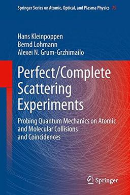 Perfect/Complete Scattering Experiments: Probing Quantum Mechanics on Atomic and Molecular Collisions and Coincidences (Springer Series on Atomic, Optical, and Plasma Physics)