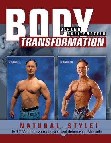 Body Transformation Natural Style!: In 12 Wochen zu massiven und definierten Muskeln