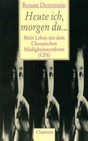 Heute ich, morgen du... Mein Leben mit dem Chronischen Müdigkeitssyndrom ( CFS)