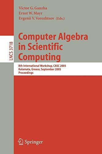 Computer Algebra in Scientific Computing: 8th International Workshop, CASC 2005, Kalamata, Greece, September 2005 Proceedings: 8th International ... Notes in Computer Science, 3718, Band 3718)