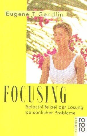 Focusing: Selbsthilfe bei der Lösung persönlicher Probleme