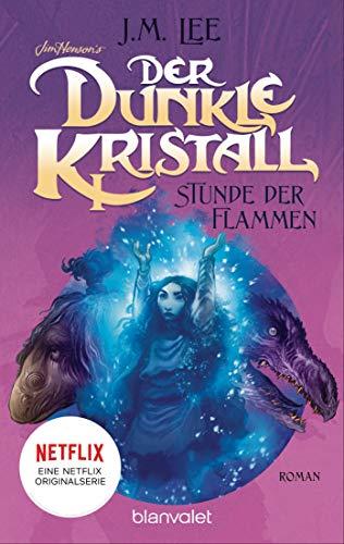 Der dunkle Kristall - Stunde der Flammen (4): Roman (The Dark Crystal, Band 4)