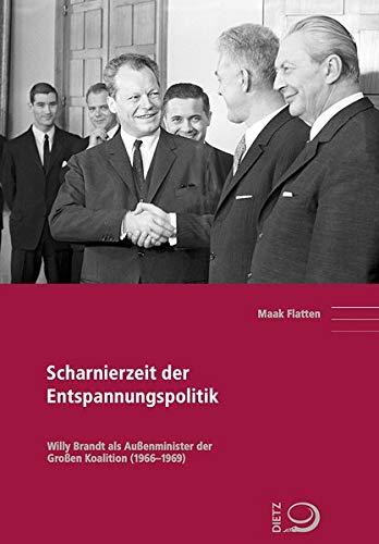 Scharnierzeit der Entspannungspolitik: Willy Brandt als Außenminister der Großen Koalition (1966–1969) (Politik- und Gesellschaftsgeschichte)