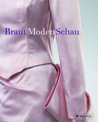 Braut /Moden /Schau: Hochzeitskleider und Accessoires 1755-2005