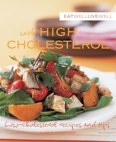 Eat Well Live Well with High Cholesterol: Low-cholesterol Recipes and Tips