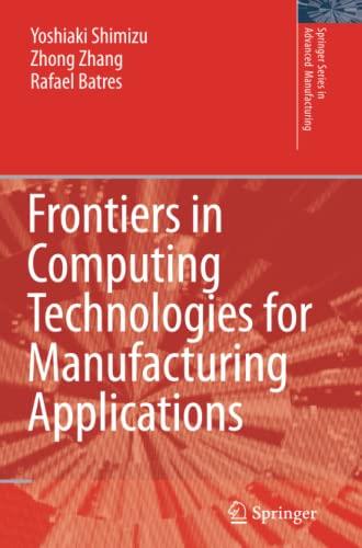 Frontiers in Computing Technologies for Manufacturing Applications (Springer Series in Advanced Manufacturing)