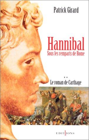 Le roman de Carthage. Vol. 2. Hannibal, sous les remparts de Rome