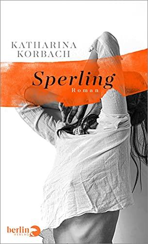 Sperling: Roman | Ein Großstadtroman über Liebe und Einsamkeit und über zwei Menschen, die wir besser kennen, als wir zugeben würden