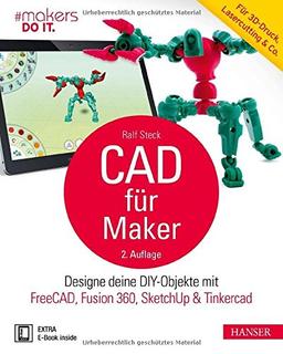 CAD für Maker: Designe deine DIY-Objekte mit FreeCAD, Fusion 360, SketchUp & Tinkercad. Für 3D-Druck, Lasercutting & Co.