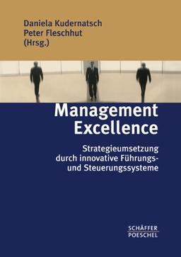 Management Excellence: Strategieumsetzung duch innovative Führungs- und Steuerungssysteme