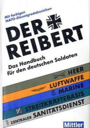 Der Reibert. Heer. Luftwaffe. Marine. Das Handbuch für den deutschen Soldaten