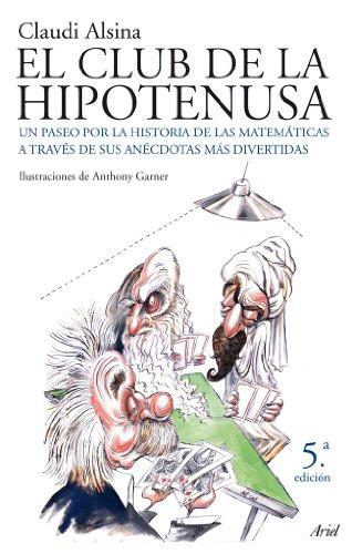 El club de la hipotenusa : un paseo por la historia de las matemáticas a través de las anécdotas más divertidas: Un paseo por la historia de las ... sus anécdotas más divertidas (Claves, Band 1)