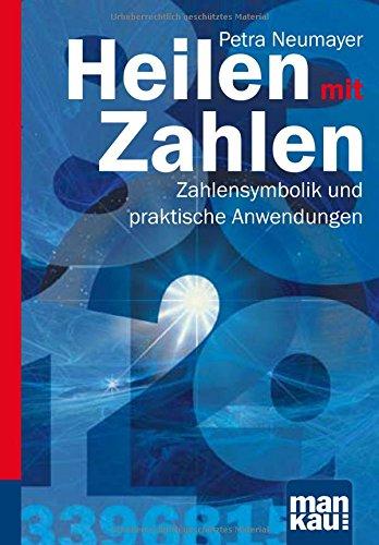 Heilen mit Zahlen. Kompakt-Ratgeber: Zahlensymbolik und praktische Anwendungen