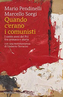 Quando c'erano i comunisti. I cento anni del Pci tra cronaca e storia (Gli specchi)