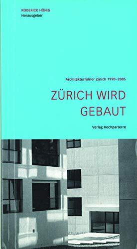 Zürich wird gebaut: Architekturführer Zürich 1990–2005