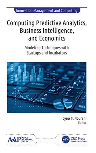 Computing Predictive Analytics, Business Intelligence, and Economics: Modeling Techniques with Start-ups and Incubators (Innovation Management and Computing)