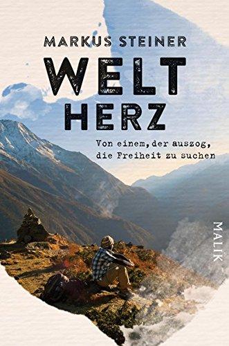 Weltherz: Von einem, der auszog, die Freiheit zu suchen