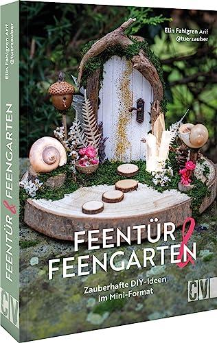 DIY-Buch Miniatur Deko – Feentür & Feengarten: Zauberhafte Bastelideen im Mini-Format. Wichteltür, Feentür, Elfentür. Basteln für Wohnzimmer, Kinderzimmer, Garten und Co.