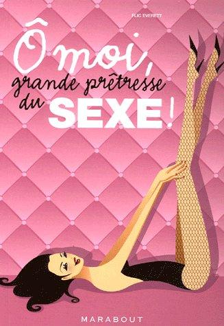 Ô moi, grande prêtresse du sexe !