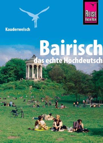 Kauderwelsch, Bairisch, das echte Hochdeutsch