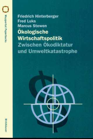 Ökologische Wirtschaftspolitik: Zwischen Ökodiktatur und Umweltkatastrophe (Wuppertal Texte)