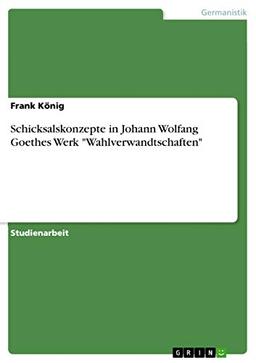 Schicksalskonzepte in Johann Wolfang Goethes Werk "Wahlverwandtschaften"