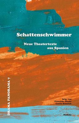 Schattenschwimmer: Neue Theatertexte aus Spanien (Drama Panorama)