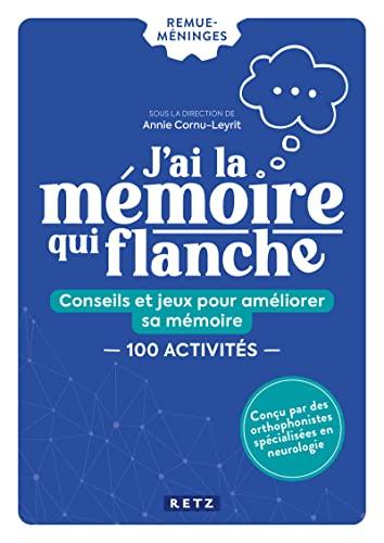 J'ai la mémoire qui flanche : conseils et jeux pour améliorer sa mémoire : 100 activités