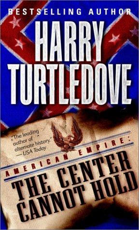 The Center Cannot Hold (American Empire, Book Two) (Southern Victory: American Empire, Band 2)