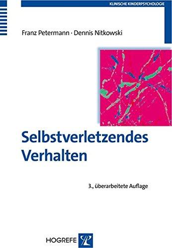 Selbstverletzendes Verhalten: Erscheinungsformen, Ursachen und Interventionsmöglichkeiten (Klinische Kinderpsychologie)