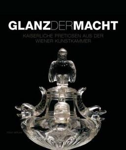 Glanz der Macht: Kaiserliche Pretiosen aus der Wiener Kunstkammer