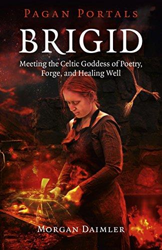 Brigid: Meeting the Celtic Goddess of Poetry, Forge, and Healing Well (Pagan Portals)