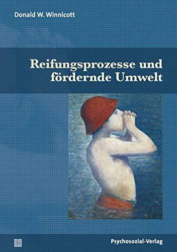 Reifungsprozesse und fördernde Umwelt (Bibliothek der Psychoanalyse)