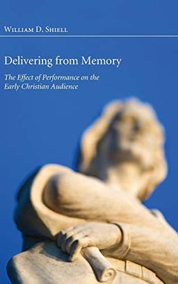 Delivering from Memory: The Effect of Performance on the Early Christian Audience