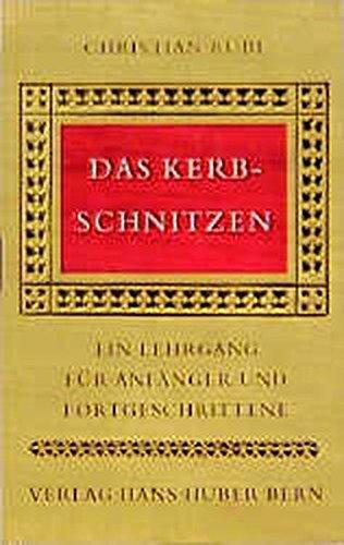 Das Kerbschnitzen: Ein Lehrgang für Anfänger und Fortgeschrittene