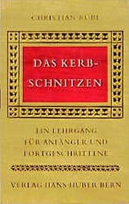 Das Kerbschnitzen: Ein Lehrgang für Anfänger und Fortgeschrittene