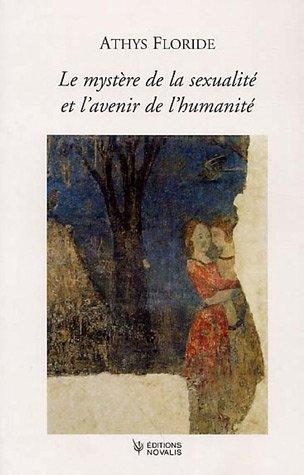 Le mystère de la sexualité et l'avenir de l'humanité : Comment réaliser l'amour dans l'esprit de Novalis : rajeunir le monde