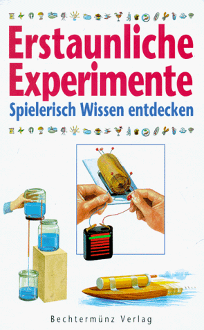 Erstaunliche Experimente. Spielerisch Wissen entdecken