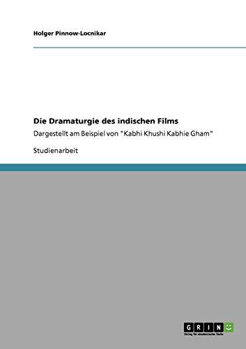 Die Dramaturgie des indischen Films: Dargestellt am Beispiel von "Kabhi Khushi Kabhie Gham"