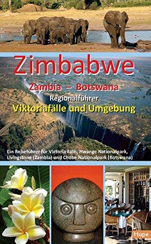 Zimbabwe - Zambia - Botswana: Regionalführer Viktoriafälle und Umgebung: Ein Reiseführer für Victoria Falls, Hwange Nationalpark, Livingstone (Zambia) und Chobe Nationalpark (Botswana)