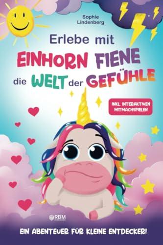 Erlebe mit Einhorn Fiene die Welt der Gefühle: Ein Abenteuer für kleine Entdecker! inkl. interaktiven Mitmachspielen und kreativen Bastelanleitungen! ... entwickelt! (Das Gefühle Buch für Kinder)