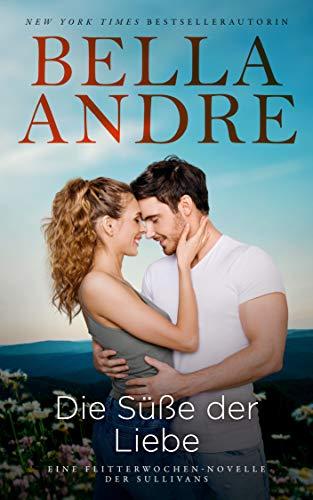 Die Süße der Liebe (Eine Flitterwochen-Novelle der Sullivans)