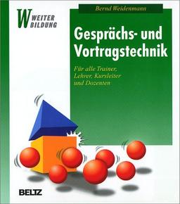 Gesprächs- und Vortragstechnik: Für alle Trainer, Lehrer, Kursleiter  und Dozenten (Beltz Weiterbildung)