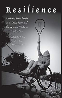 Resilience: Learning from People with Disabilities and the Turning Points in Their Lives (Praeger Series in Health Psychology)