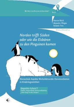 Norden trifft Süden oder wie die Eisbären zu den Pinguinen kamen: Nonverbale Aspekte Wertschätzender Kommunikation in Kindertagesstätten