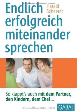 Endlich erfolgreich miteinander sprechen: So klappt's auch mit dem Partner, den Kindern, dem Chef...